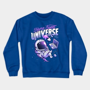 Home Sweet Universe - Funny Space Astronaut Gift Crewneck Sweatshirt